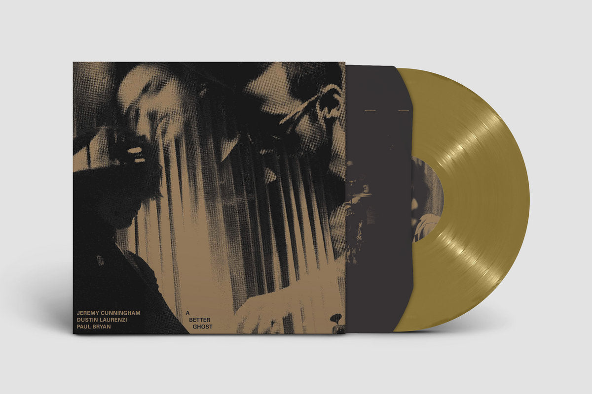 Jeremy Cunningham / Dustin Laurenzi / Paul Bryan - A Better Ghost LP