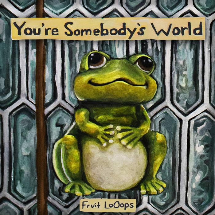 Fruit LoOops - You're Somebody's World LP (Black Vinyl)