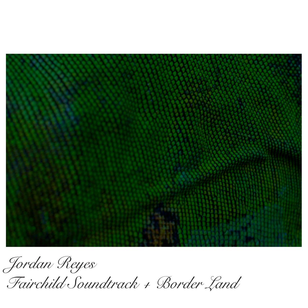 Jordan Reyes - Fairchild Soundtrack + Border Land LP