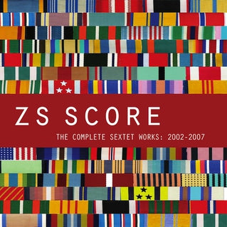 Zs - Score - The Complete Sextet Works: 2002 - 2007 CD Box Set