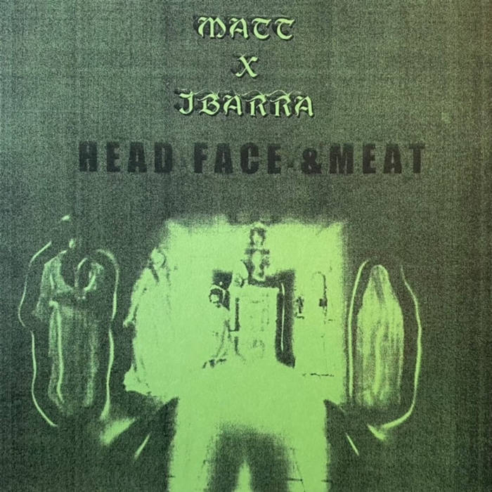 MattxIbarra - Head Face & Meat LP
