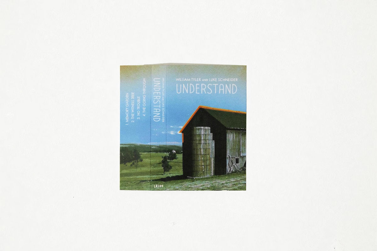 William Tyler & Luke Schneider - Understand Limited Edition Cassette