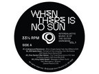 Various Artists - When There Is No Sun Vol 1 (LP)