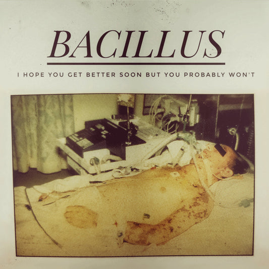 Bacillus - I Hope You Get Better Soon But You Probably Won't CD