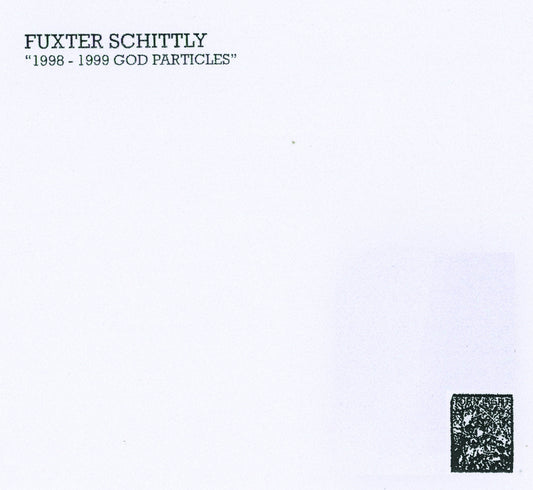 Fuxter Schittly - 1998 - 1999 God Particles CD